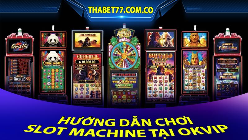 Hướng dẫn chơi Slot Machine tại OKVIP