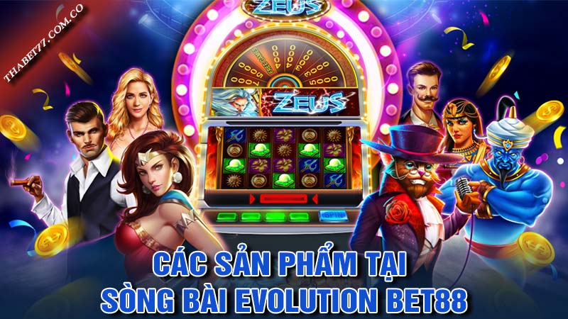 Các sản phẩm tại sòng bài Evolution bet88