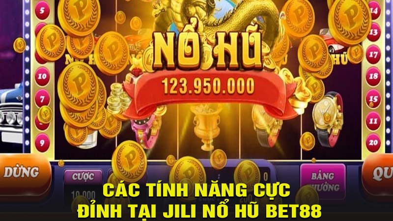 Các tính năng cực đỉnh tại jili nổ hũ bet88